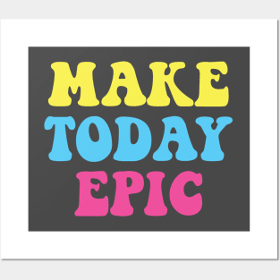 Make Today Epic Posters and Art